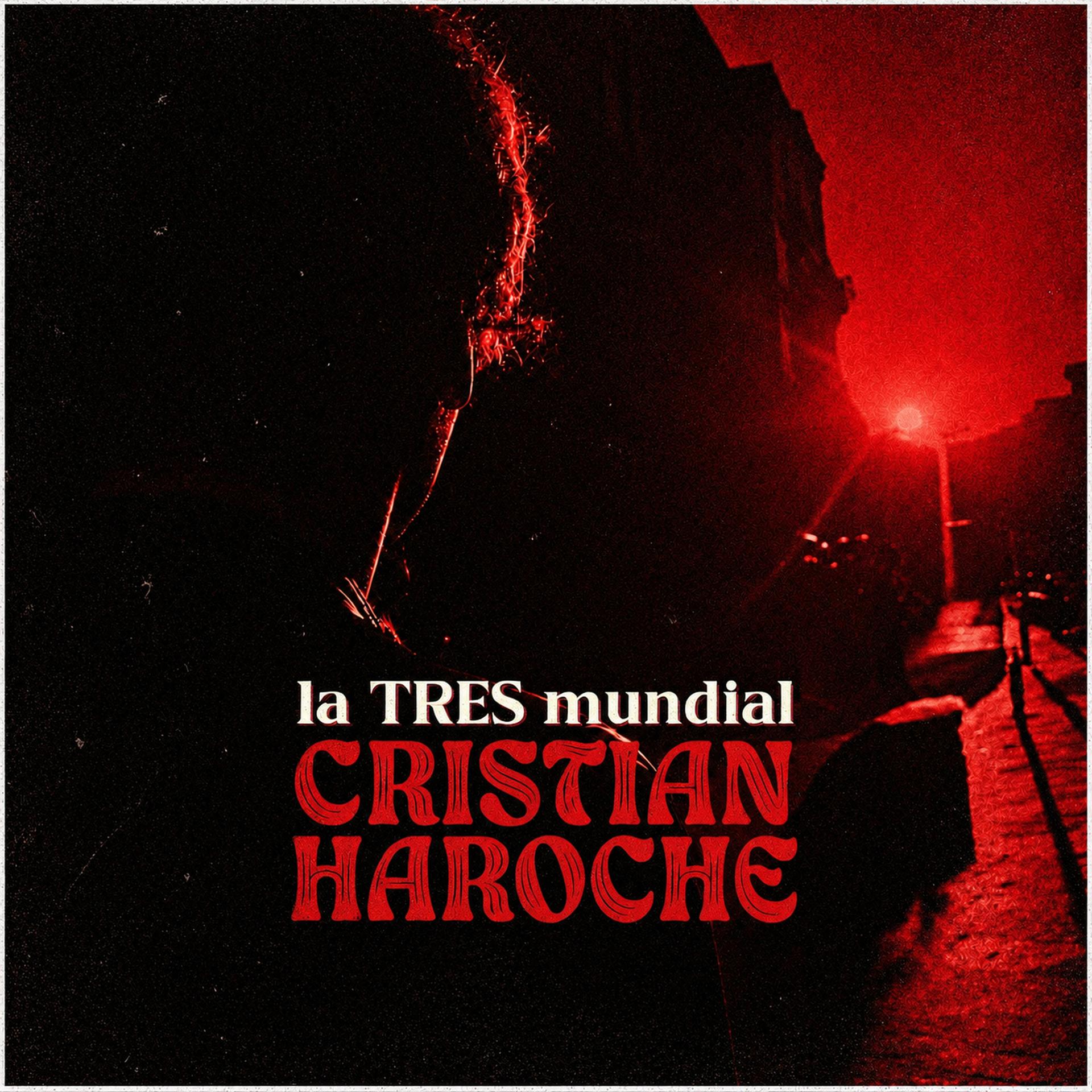 CRISTIAN HAROCHE PUBLICA "LA TRES MUNDIAL", ADELANTO DE SU EP "LA MÁQUINA DE HACER RAYOS"